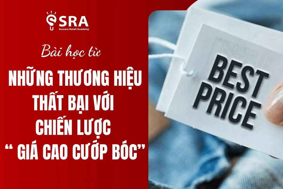 Bài Học Từ Những Thương Hiệu Thất Bại Với Chiến Lược "Giá Cao Cướp Bóc"