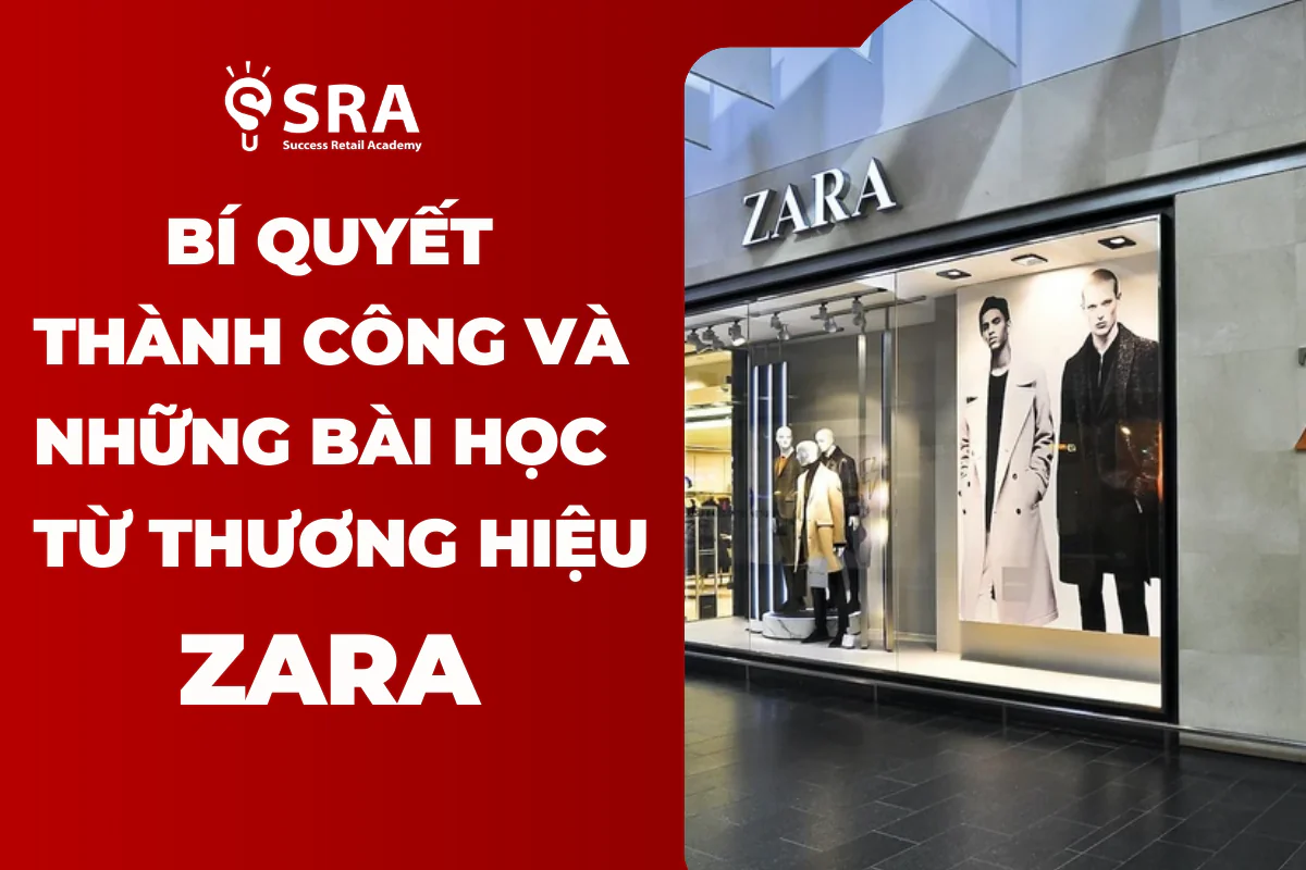Bí Quyết Thành Công Và Những Bài Học Đắt Giá Từ Zara