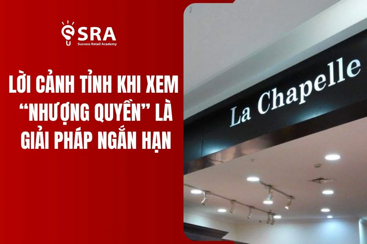 Lời cảnh tỉnh khi xem "Nhượng quyền" là giải pháp ngắn hạn