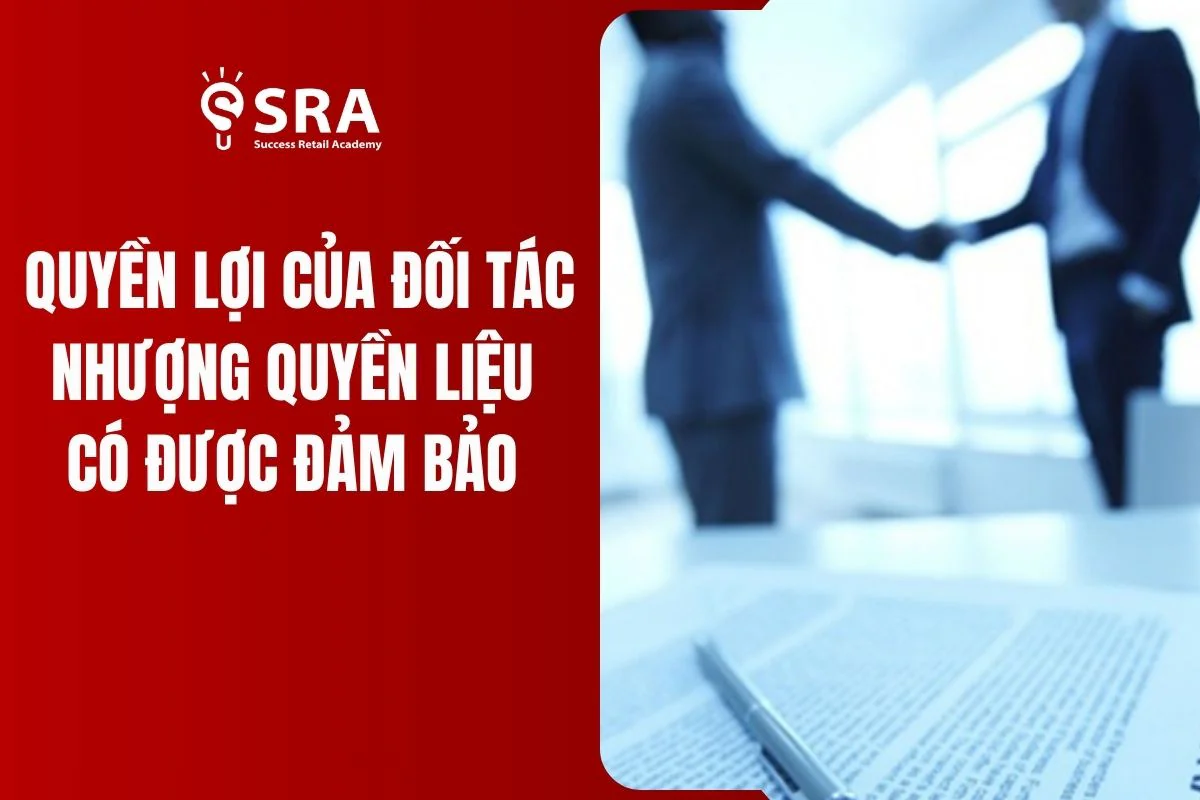 Quyền lợi của đối tác nhượng quyền liệu có được bảo đảm?