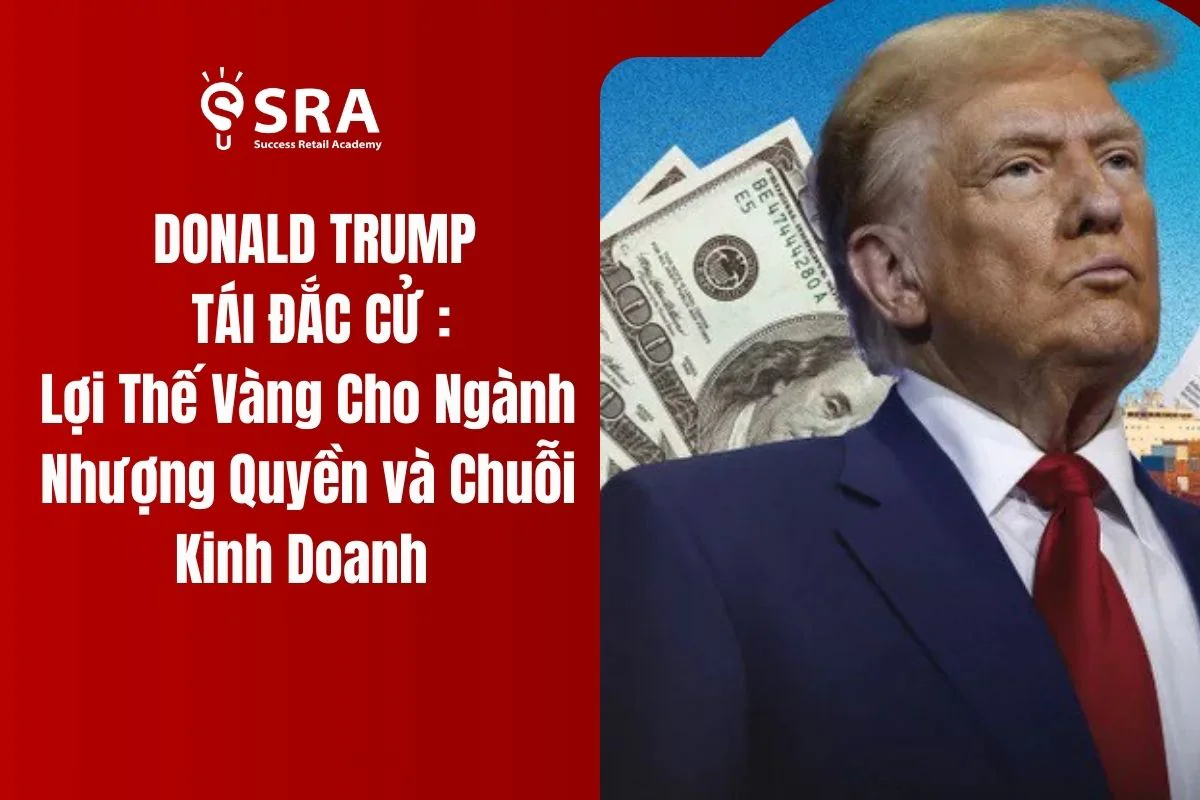 Donald Trump Tái Đắc Cử: Lợi Thế Vàng Cho Ngành Nhượng Quyền và Chuỗi Kinh Doanh