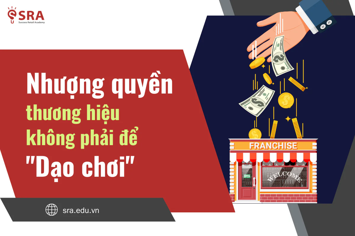 Nhượng quyền thương hiệu không phải để "Dạo chơi"