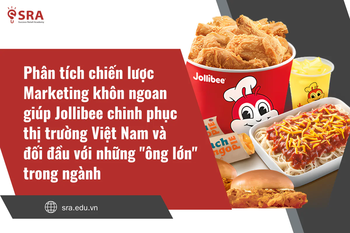 Phân tích chiến lược Marketing khôn ngoan giúp Jollibee chinh phục thị trường Việt Nam và đối đầu với những "ông lớn" trong ngành