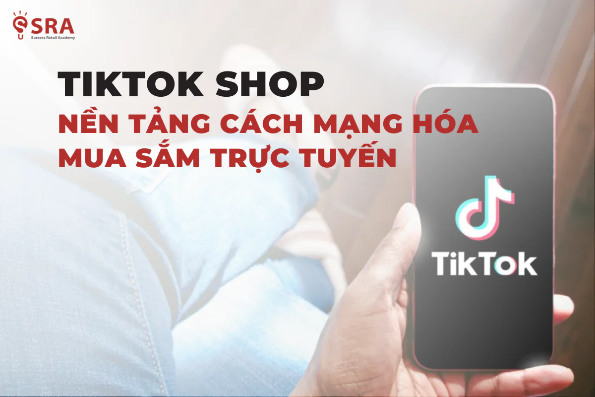 TikTok Shop đã làm thay đổi cách thức mua sắm trực tuyến