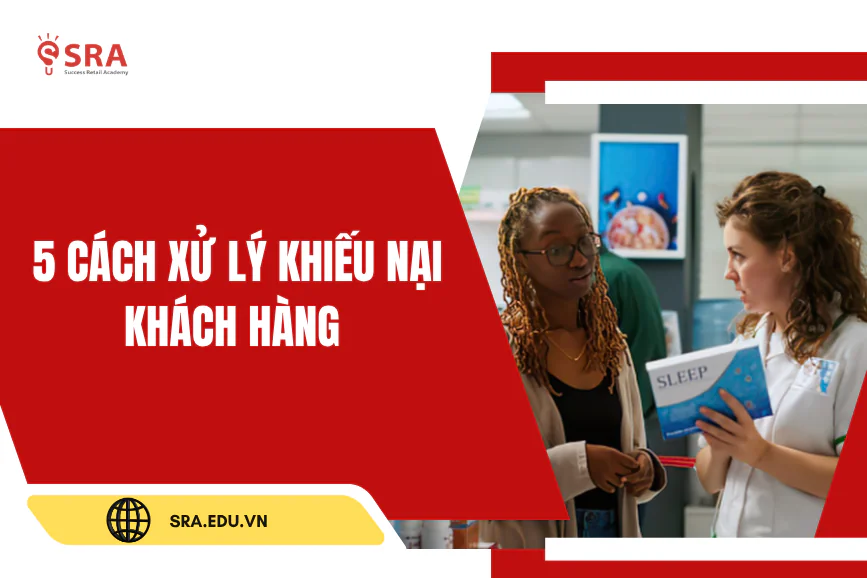 Quản lý cửa hàng | 5 cách xử lý khiếu nại khách hàng giúp giữ chân khách và nâng cao chất lượng dịch vụ