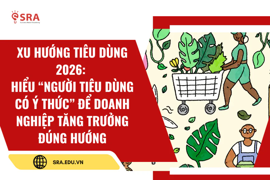 Xu hướng tiêu dùng 2026: Hiểu “người tiêu dùng có ý thức” để doanh nghiệp tăng trưởng đúng hướng