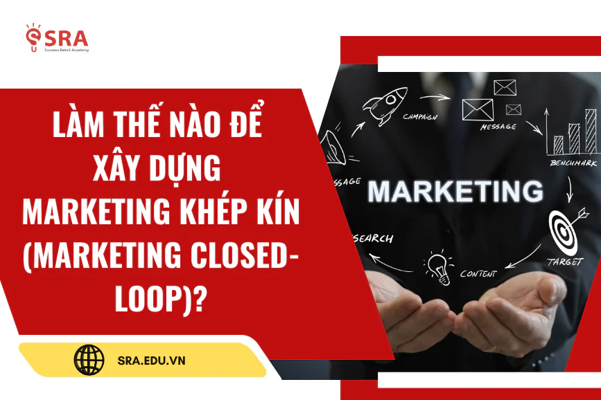 Làm thế nào để xây dựng Marketing khép kín?