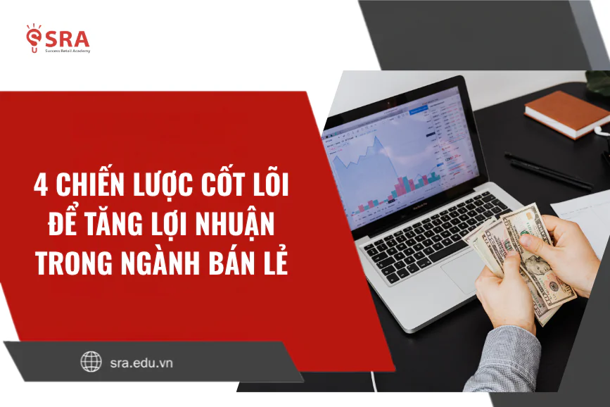4 chiến lược cốt lõi để tăng lợi nhuận trong ngành bán lẻ