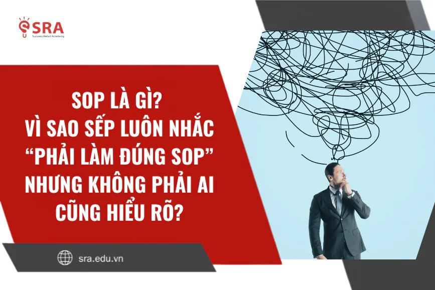 SOP là gì? Vì sao sếp luôn nhắc “phải làm đúng SOP” nhưng không phải ai cũng hiểu rõ?