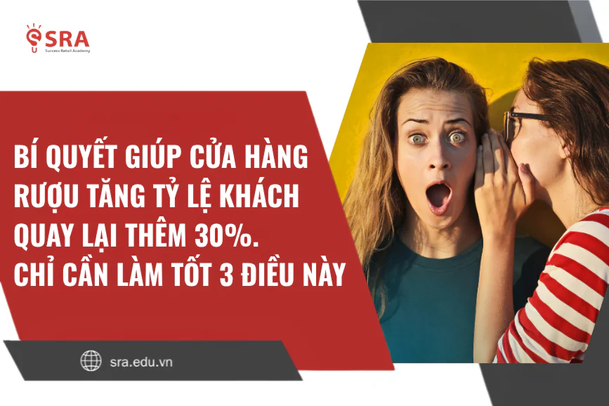Bí quyết giúp cửa hàng rượu tăng tỷ lệ khách quay lại thêm 30%: Chỉ cần làm tốt 3 điều này