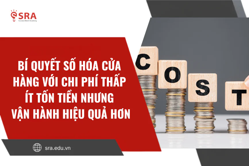 Bí quyết số hóa cửa hàng với chi phí thấp - Ít tốn tiền nhưng vận hành hiệu quả hơn