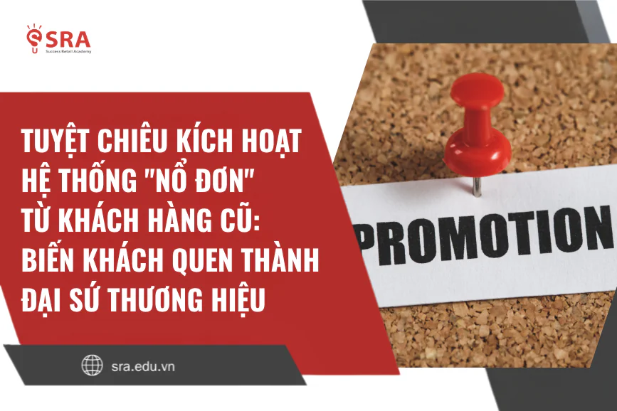 Tuyệt Chiêu Kích Hoạt Hệ Thống "Nổ Đơn" Từ Khách Hàng Cũ: Biến Khách Quen Thành Đại Sứ Thương Hiệu