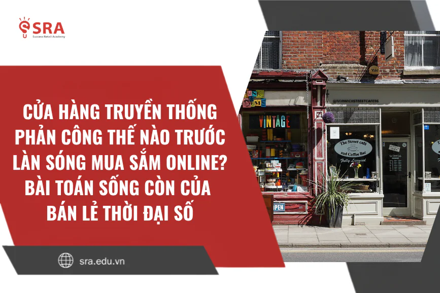 Cửa hàng truyền thống phản công thế nào trước làn sóng mua sắm online? Bài toán sống còn của bán lẻ thời đại số