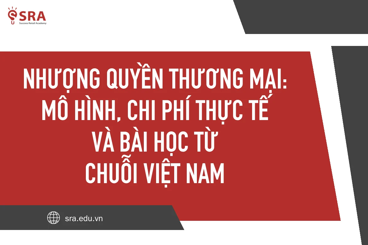 Nhượng quyền thương mại: Mô hình, chi phí thực tế và bài học từ chuỗi Việt Nam