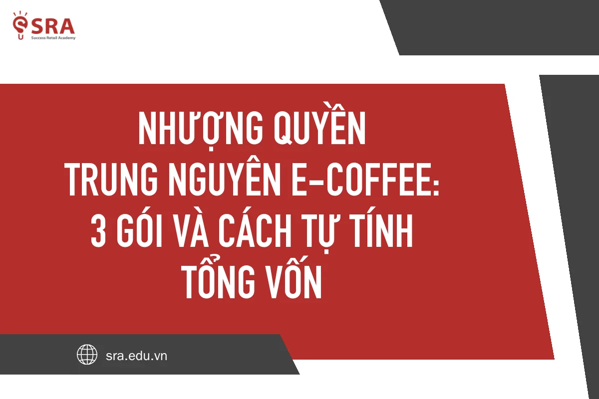 Nhượng quyền Trung Nguyên E-Coffee: 3 gói và cách tự tính tổng vốn